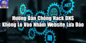 Hướng Dẫn Chống Hack DNS - Không Lo Vào Nhầm Website Lừa Đảo